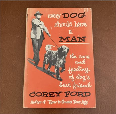 1st Edition Every Dog Should Have a Man by Corey Ford 1952 HC